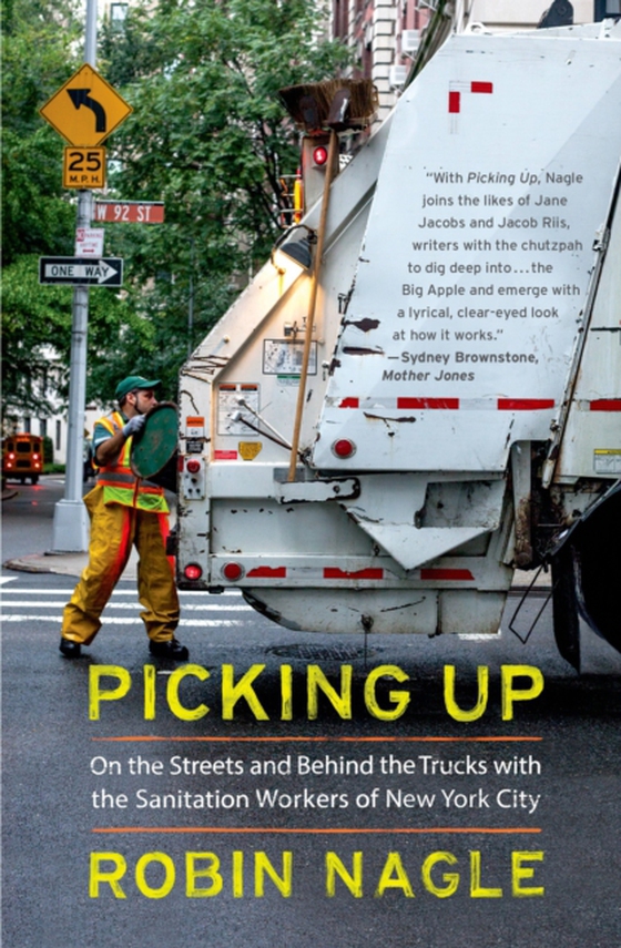 Picking Up: On the Streets and Behind the Trucks with the Sanitation Workers of New York City (e-bog) af Nagle, Robin