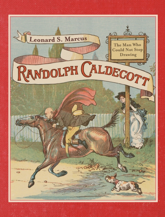Randolph Caldecott: The Man Who Could Not Stop Drawing (e-bog) af Marcus, Leonard S.