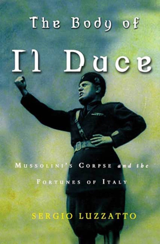 Body of Il Duce (e-bog) af Luzzatto, Sergio