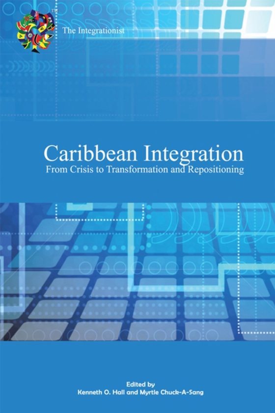 Caribbean Integration from Crisis to Transformation and Repositioning (e-bog) af Hall, Kenneth