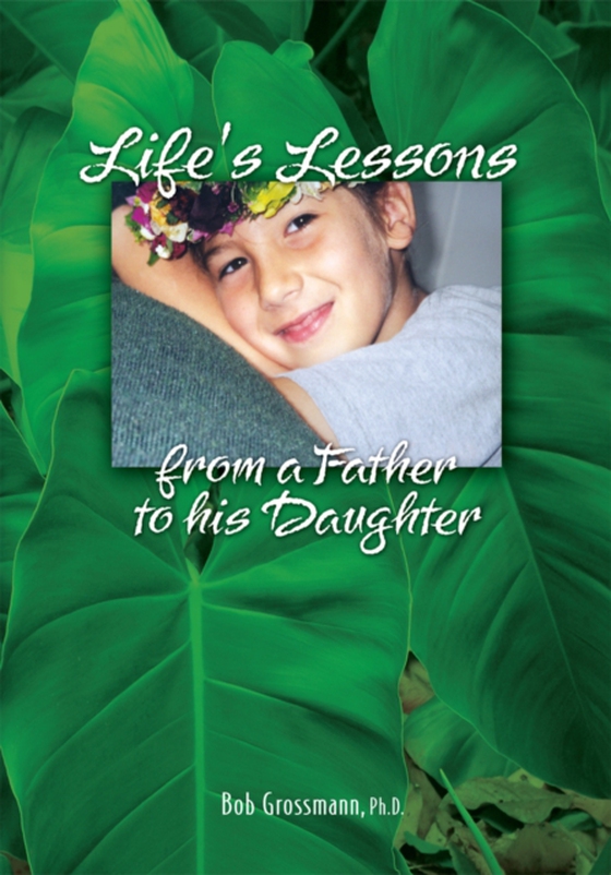 Life's Lessons from a Father to His Daughter (e-bog) af Grossmann, Bob