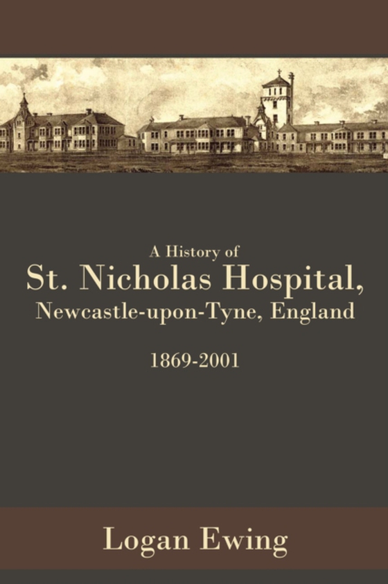 History of St. Nicholas Hospital, Newcastle-Upon-Tyne, England 1869-2001