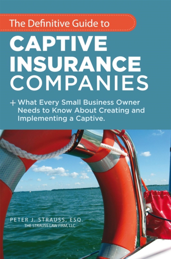 Definitive Guide to Captive Insurance Companies (e-bog) af Strauss, Peter J.