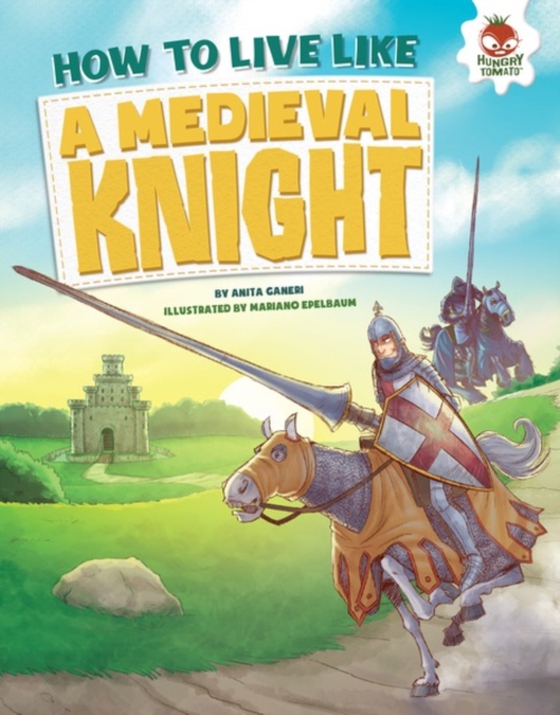 How to Live Like a Medieval Knight (e-bog) af Ganeri, Anita