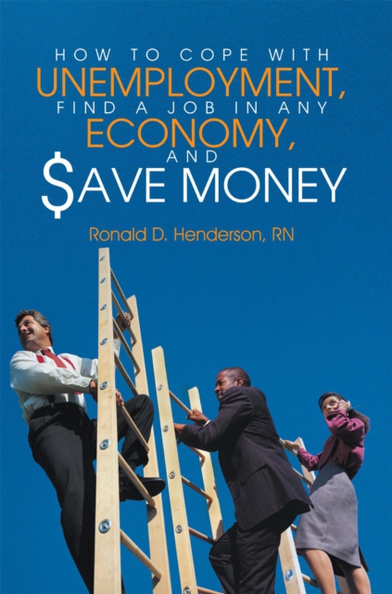 How to Cope with Unemployment, Find a Job in Any  Economy, and Save Money (e-bog) af Henderson, Ronald D.