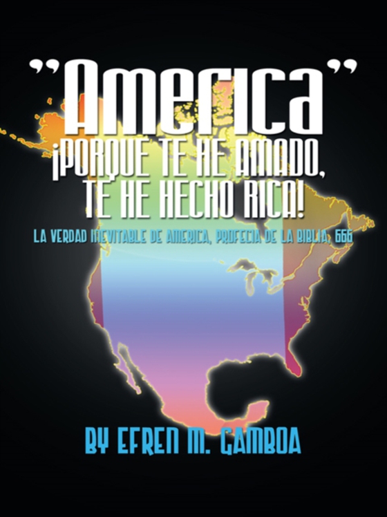 "America" ¡Porque Te He Amado, Te He Hecho Rica! (e-bog) af Gamboa, Efren M.