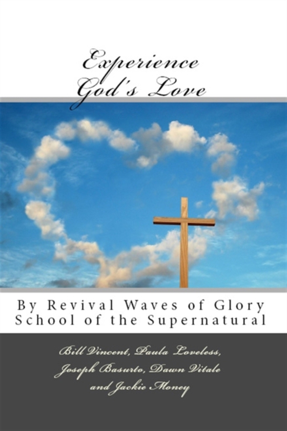 Experience God's Love: By Revival Waves of Glory School of the Supernatural (e-bog) af Vincent, Bill