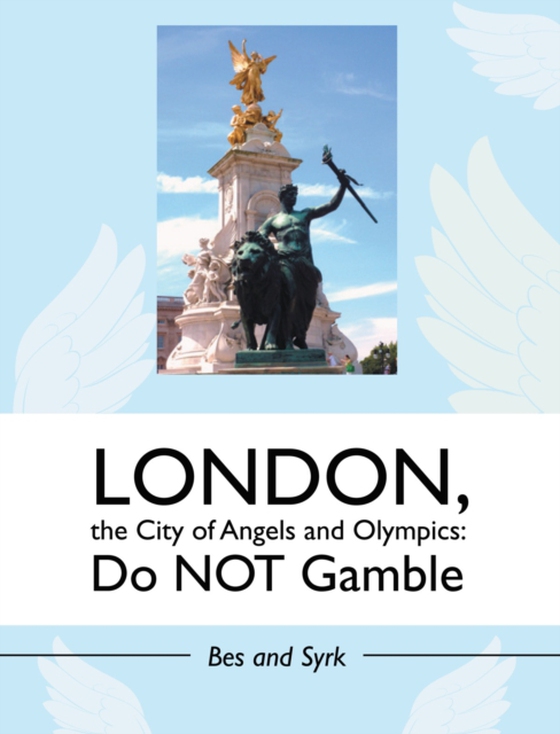 London, the City of Angels and Olympics: Do Not Gamble (e-bog) af Bes