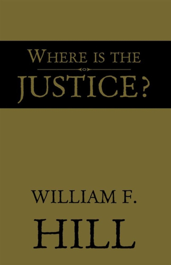 Where Is the Justice? (e-bog) af Hill, William F.