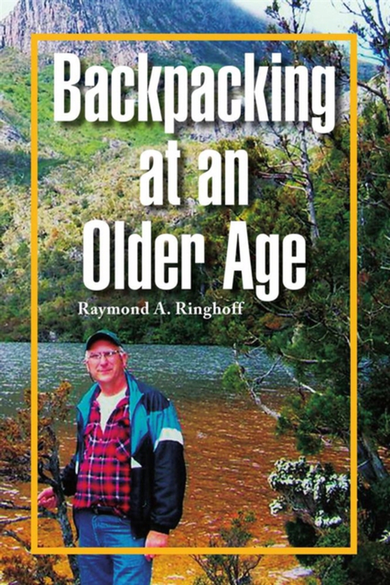 Backpacking at an Older Age (e-bog) af Ringhoff, Raymond A.