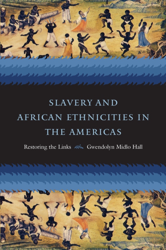 Slavery and African Ethnicities in the Americas (e-bog) af Hall, Gwendolyn Midlo