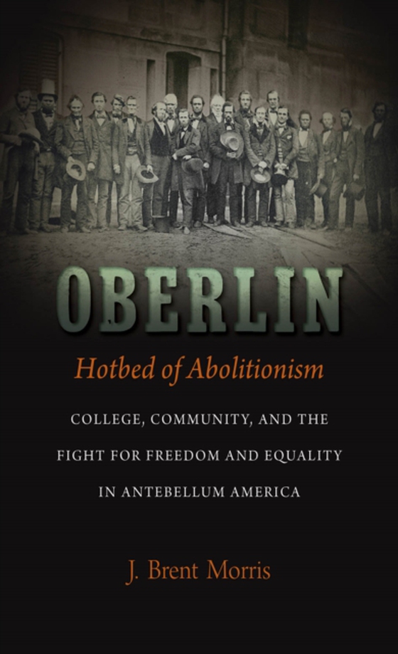 Oberlin, Hotbed of Abolitionism (e-bog) af Morris, J. Brent