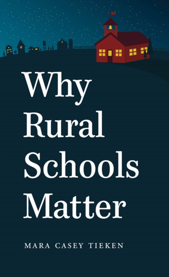 Why Rural Schools Matter (e-bog) af Tieken, Mara Casey