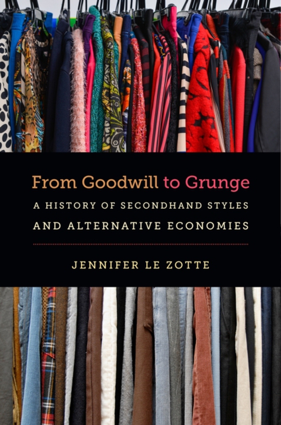 From Goodwill to Grunge (e-bog) af Zotte, Jennifer Le