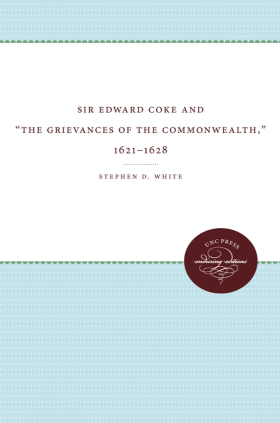 Sir Edward Coke and &quote;The Grievances of the Commonwealth,&quote; 1621-1628