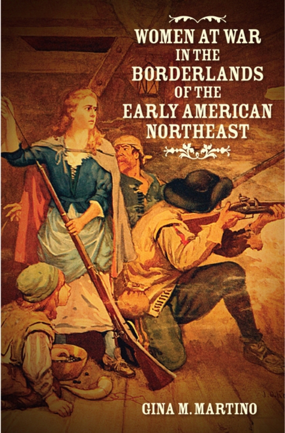 Women at War in the Borderlands of the Early American Northeast (e-bog) af Martino, Gina M.