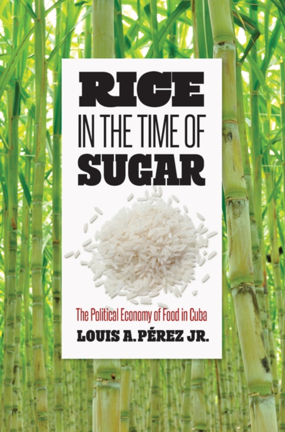 Rice in the Time of Sugar (e-bog) af Jr., Louis A. Perez