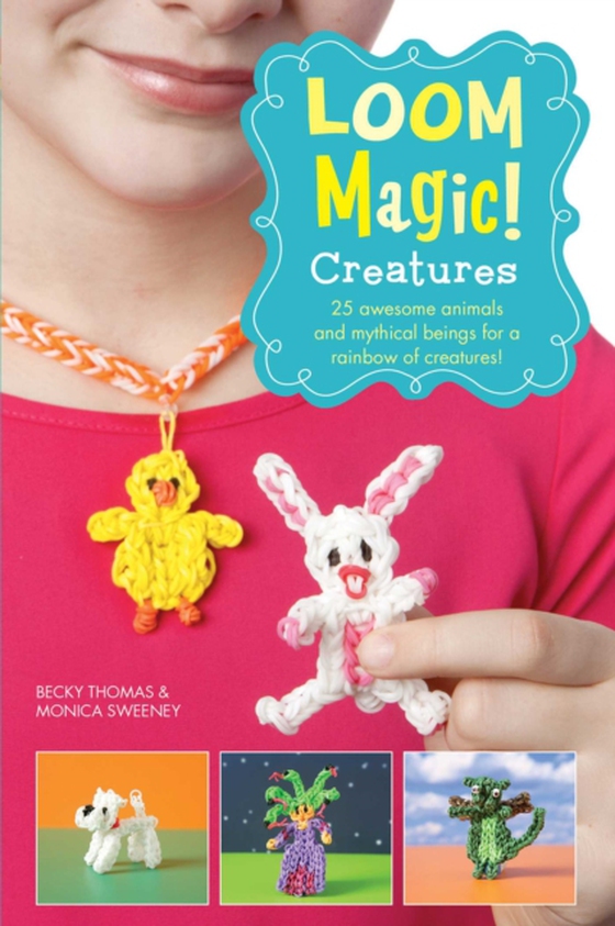 Loom Magic Creatures!: 25 Awesome Animals and Mythical Beings for a Rainbow of C (e-bog) af Sweeney, Monica