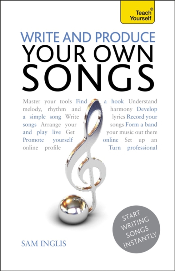 Write and Produce Your Own Songs: Teach Yourself (e-bog) af Inglis, Sam