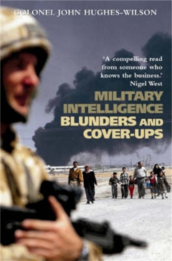 Military Intelligence Blunders and Cover-Ups (e-bog) af Hughes-Wilson, John