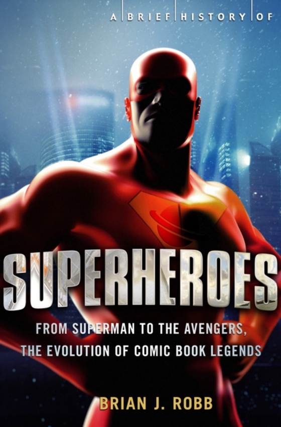 Brief History of Superheroes (e-bog) af Robb, Brian J.