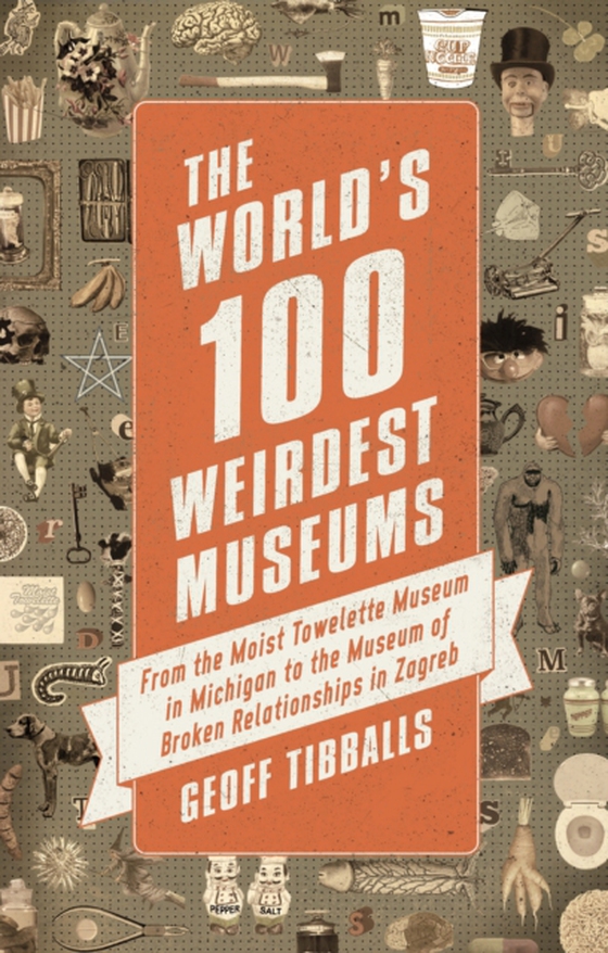 World's 100 Weirdest Museums (e-bog) af Tibballs, Geoff