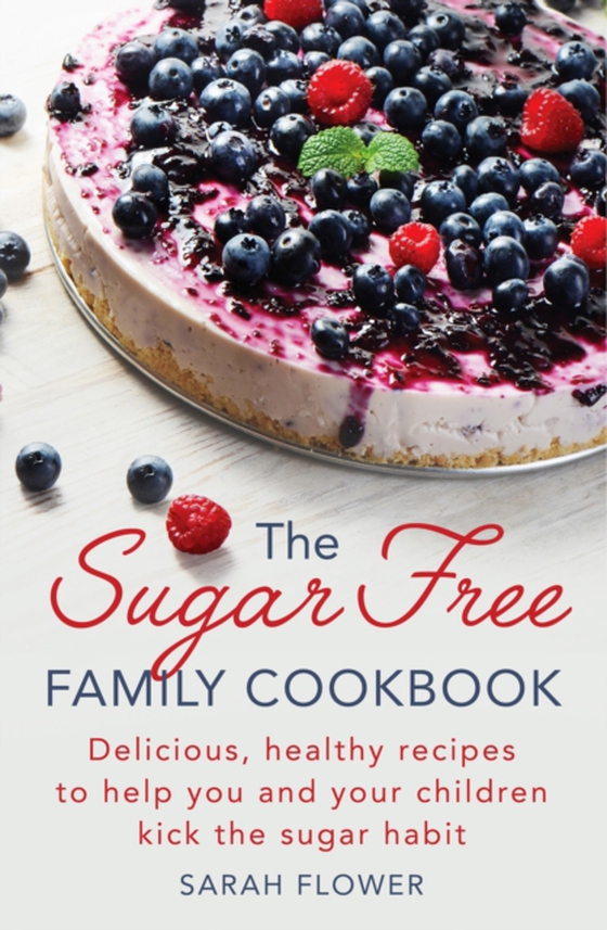 Sugar-Free Family Cookbook (e-bog) af Flower, Sarah