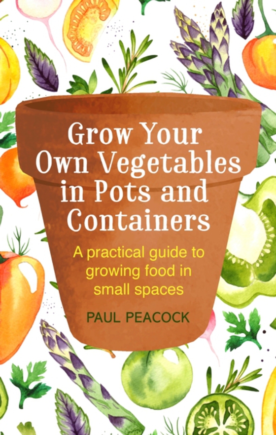 Grow Your Own Vegetables in Pots and Containers (e-bog) af Peacock, Paul