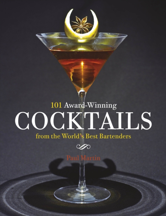 101 Award-Winning Cocktails from the World's Best Bartenders (e-bog) af Martin, Paul