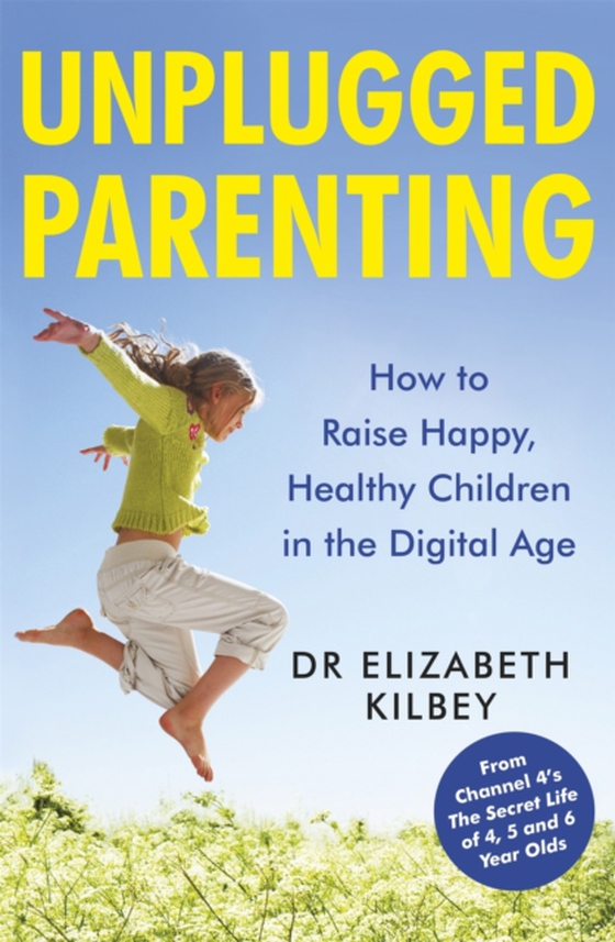 Unplugged Parenting (e-bog) af Kilbey, Dr Elizabeth