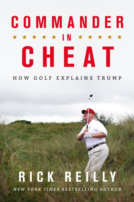 Commander in Cheat: How Golf Explains Trump (e-bog) af Reilly, Rick