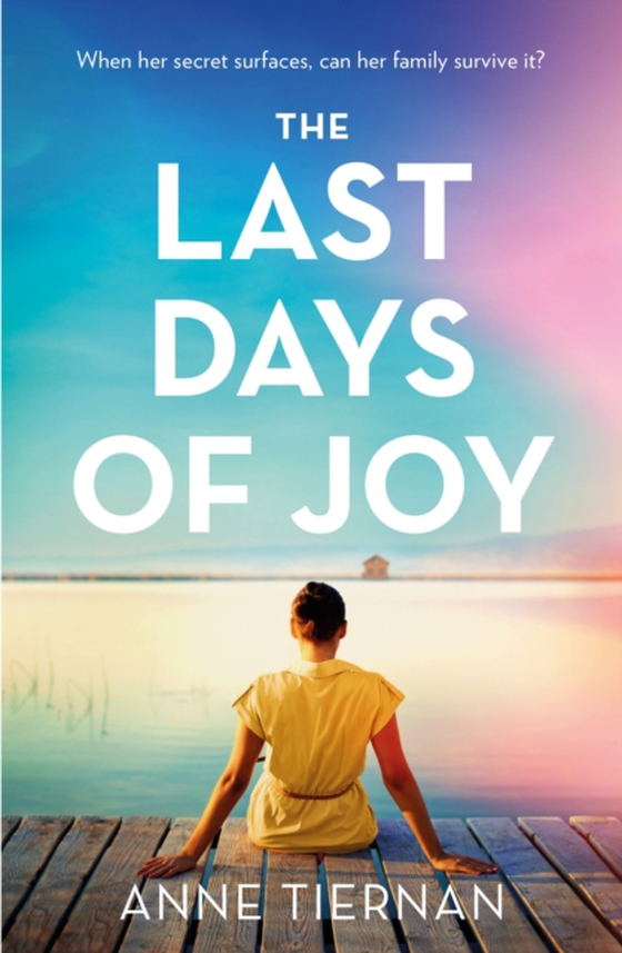 Last Days of Joy: The bestselling novel of a simmering family secret, perfect for summer reading