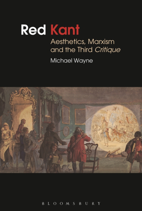 Red Kant:  Aesthetics, Marxism and the Third Critique (e-bog) af Michael Wayne, Wayne