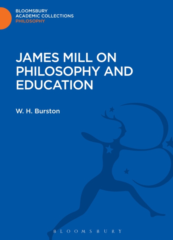 James Mill on Philosophy and Education (e-bog) af W. H. Burston, Burston