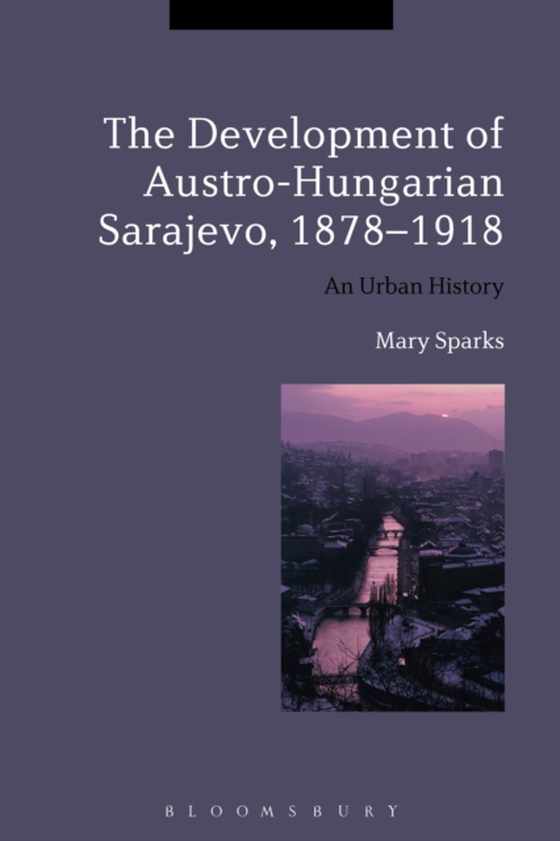 Development of Austro-Hungarian Sarajevo, 1878-1918 (e-bog) af Mary Sparks, Sparks