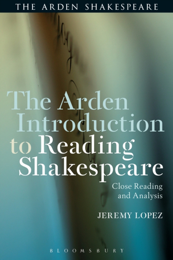 Arden Introduction to Reading Shakespeare (e-bog) af Jeremy Lopez, Lopez