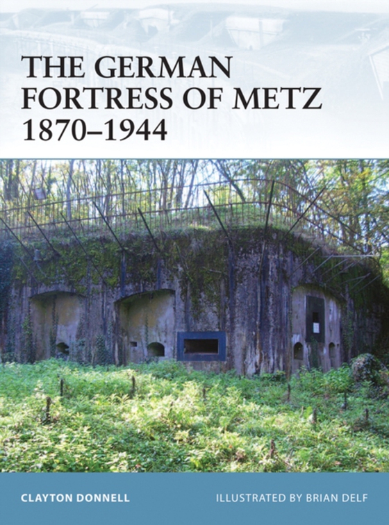 German Fortress of Metz 1870 1944 (e-bog) af Clayton Donnell, Donnell