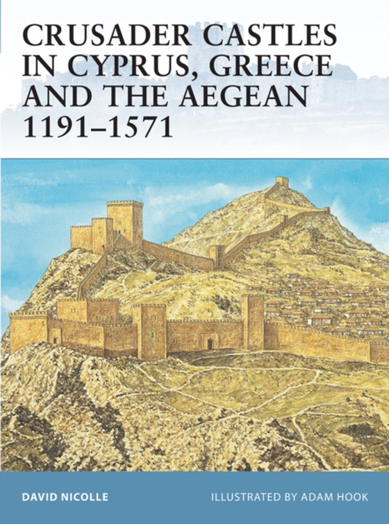 Crusader Castles in Cyprus, Greece and the Aegean 1191 1571 (e-bog) af David Nicolle, Nicolle