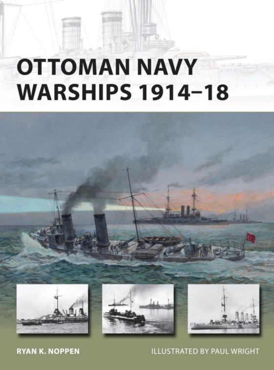 Ottoman Navy Warships 1914 18 (e-bog) af Ryan K. Noppen, Noppen