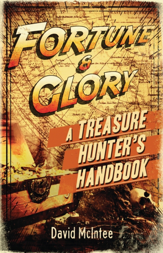 Fortune and Glory: A Treasure Hunter s Handbook