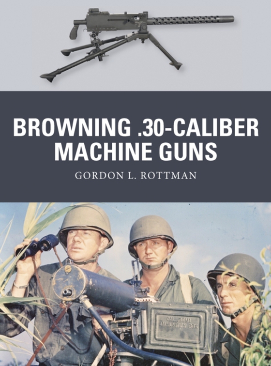 Browning .30-caliber Machine Guns (e-bog) af Gordon L. Rottman, Rottman