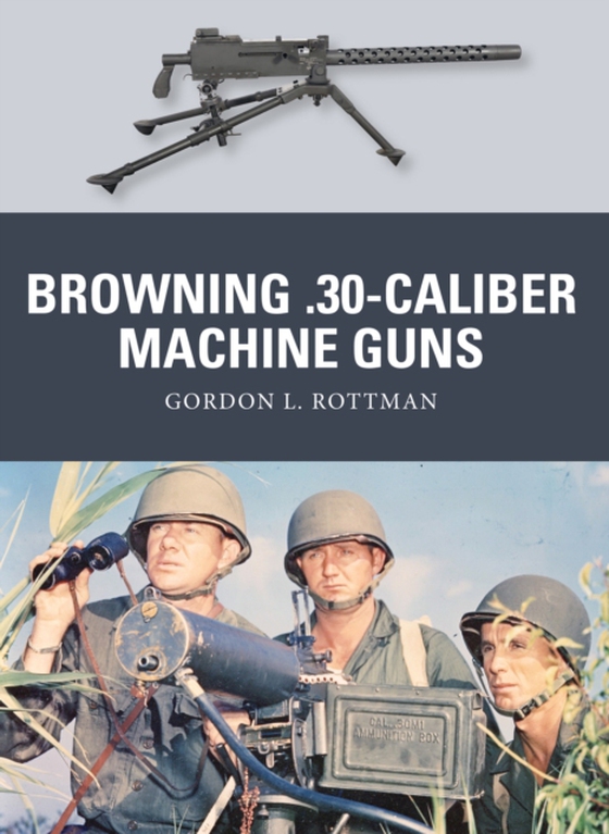 Browning .30-caliber Machine Guns (e-bog) af Gordon L. Rottman, Rottman