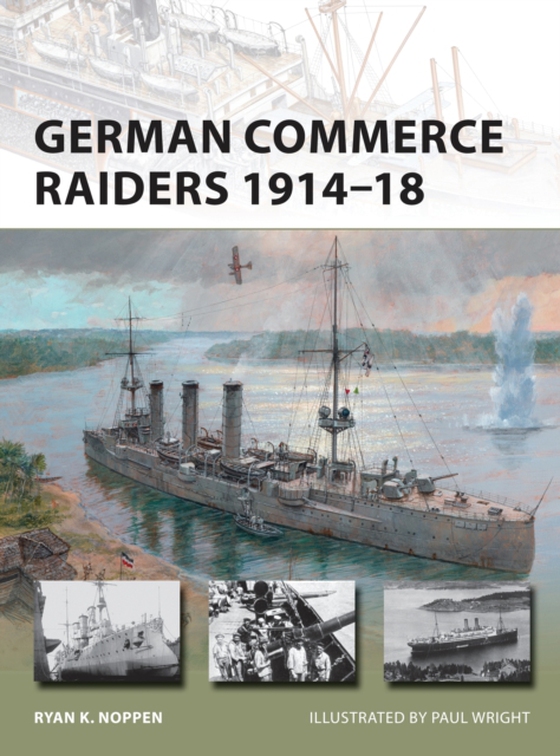 German Commerce Raiders 1914 18 (e-bog) af Ryan K. Noppen, Noppen