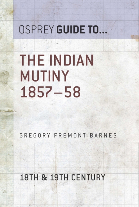 Indian Mutiny 1857 58 (e-bog) af Gregory Fremont-Barnes, Fremont-Barnes