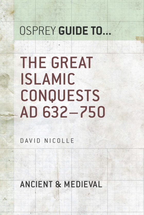 Great Islamic Conquests AD 632 750 (e-bog) af David Nicolle, Nicolle