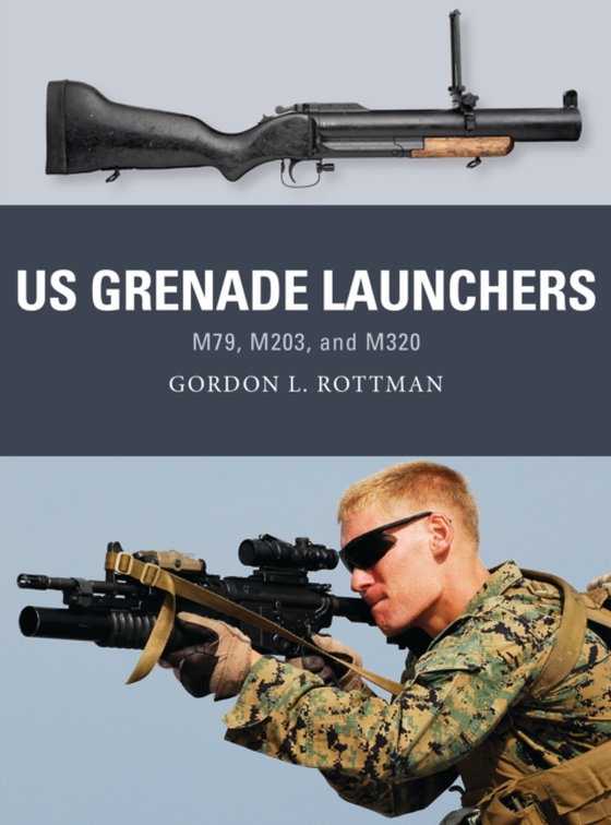 US Grenade Launchers (e-bog) af Gordon L. Rottman, Rottman