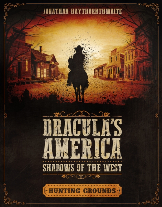 Dracula's America: Shadows of the West: Hunting Grounds (e-bog) af Jonathan Haythornthwaite, Haythornthwaite