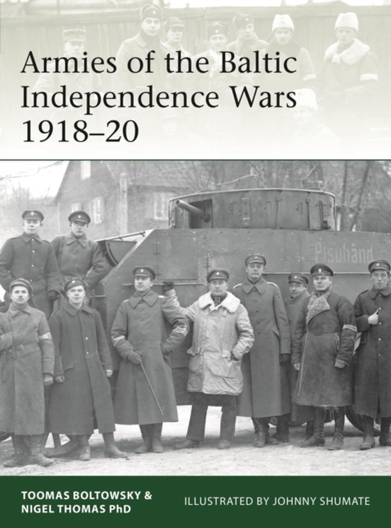 Armies of the Baltic Independence Wars 1918 20 (e-bog) af Toomas Boltowsky, Boltowsky