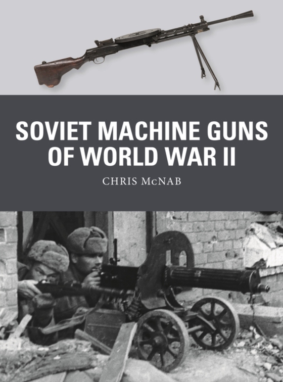 Soviet Machine Guns of World War II (e-bog) af Chris McNab, McNab