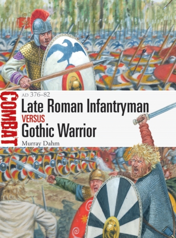 Late Roman Infantryman vs Gothic Warrior (e-bog) af Murray Dahm, Dahm